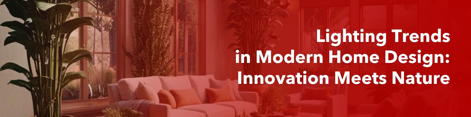 Lighting Trends in Modern Home Design: Innovation Meets Nature